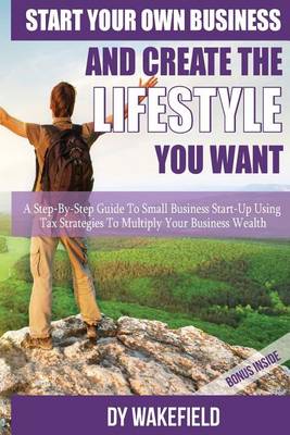 Book cover for Start Your Own Business and Create the Lifestyle You Want