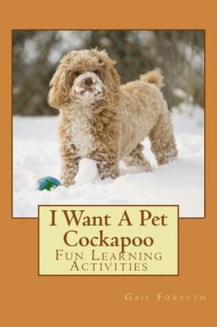 Cover of I Want A Pet Cockapoo