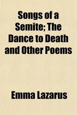 Book cover for Songs of a Semite; The Dance to Death and Other Poems