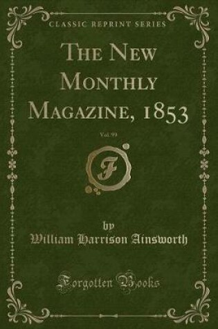 Cover of The New Monthly Magazine, 1853, Vol. 99 (Classic Reprint)