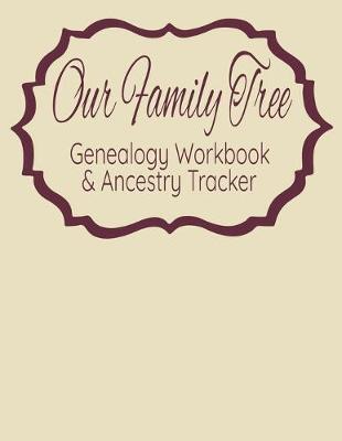 Book cover for Our Family Tree Genealogy Workbook & Ancestry Tracker