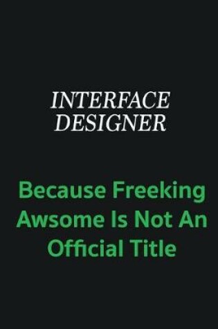 Cover of Interface Designer because freeking awsome is not an offical title