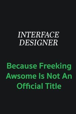 Book cover for Interface Designer because freeking awsome is not an offical title