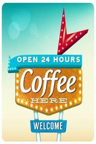 Cover of Open 24 Hours Coffee Here Welcome