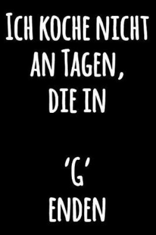 Cover of Ich koche nicht an Tagen, die in 'G' enden