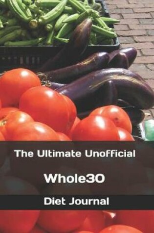 Cover of The Ultimate Unofficial Whole30 Diet Journal
