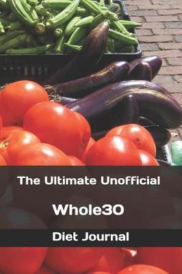 Book cover for The Ultimate Unofficial Whole30 Diet Journal