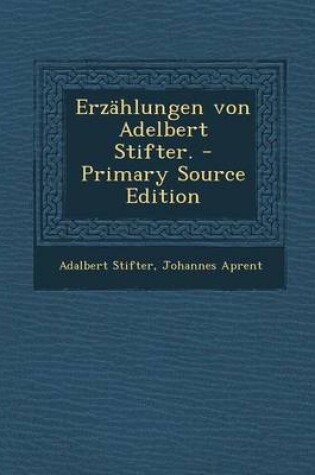 Cover of Erzahlungen Von Adelbert Stifter. - Primary Source Edition