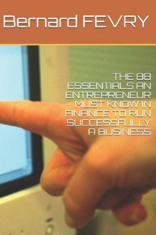 Cover of The 88 Essentials an Entrepreneur Must Know in Finance to Run Successfully a Business