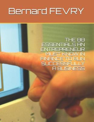 Book cover for The 88 Essentials an Entrepreneur Must Know in Finance to Run Successfully a Business