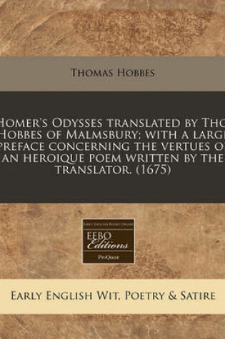 Cover of Homer's Odysses Translated by Tho. Hobbes of Malmsbury; With a Large Preface Concerning the Vertues of an Heroique Poem Written by the Translator. (1675)