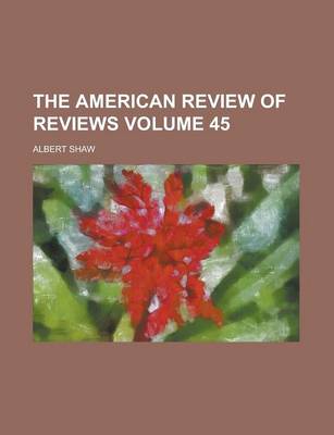 Book cover for The American Review of Reviews Volume 45