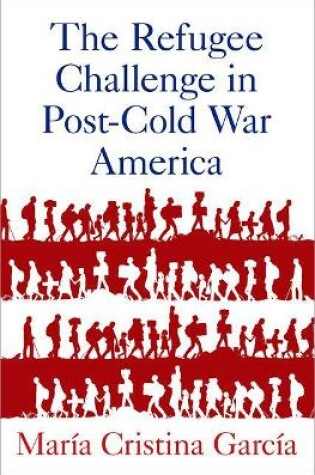 Cover of The Refugee Challenge in Post-Cold War America