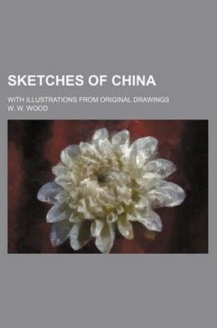 Cover of Sketches of China; With Illustrations from Original Drawings