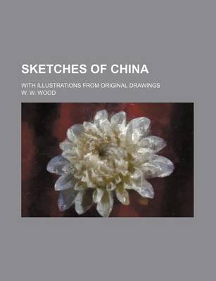 Book cover for Sketches of China; With Illustrations from Original Drawings