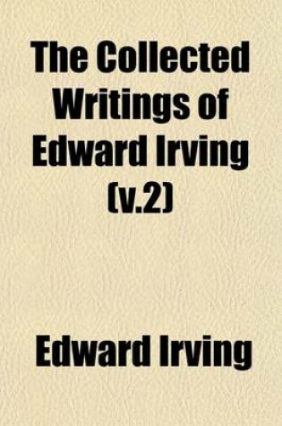 Cover of The Collected Writings of Edward Irving (V.2)