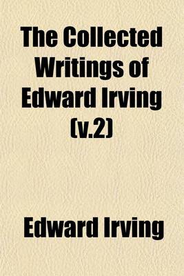 Book cover for The Collected Writings of Edward Irving (V.2)