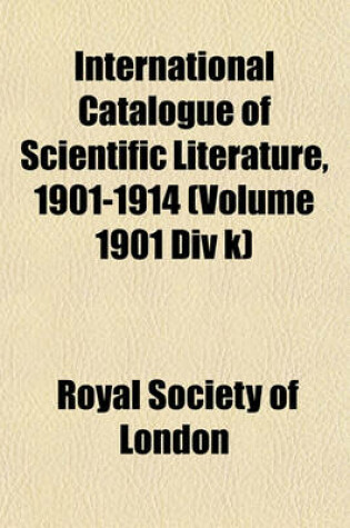 Cover of International Catalogue of Scientific Literature, 1901-1914 (Volume 1901 DIV K)