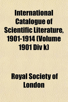 Book cover for International Catalogue of Scientific Literature, 1901-1914 (Volume 1901 DIV K)