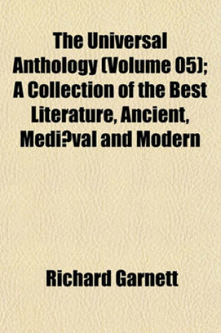Cover of The Universal Anthology (Volume 05); A Collection of the Best Literature, Ancient, Mediaeval and Modern