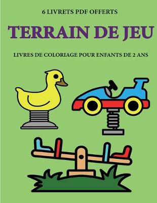 Cover of Livres de coloriage pour enfants de 2 ans (Terrain de jeu)