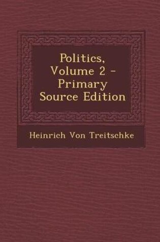 Cover of Politics, Volume 2 - Primary Source Edition