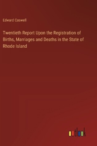 Cover of Twentieth Report Upon the Registration of Births, Marriages and Deaths in the State of Rhode Island