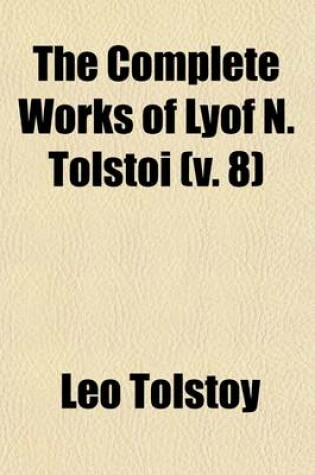 Cover of The Complete Works of Lyof N. Tolstoi (Volume 8)