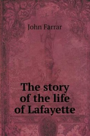 Cover of The story of the life of Lafayette