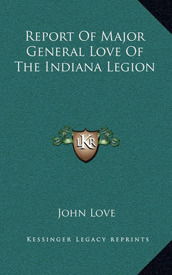 Book cover for Report of Major General Love of the Indiana Legion