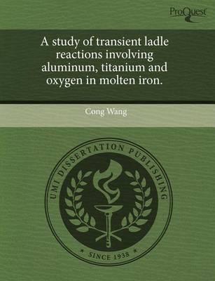 Book cover for A Study of Transient Ladle Reactions Involving Aluminum