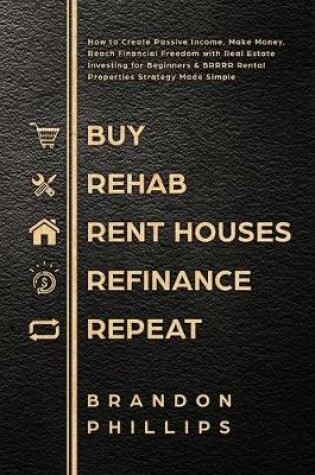 Cover of Buy, Rehab, Rent houses, Refinance, Repeat