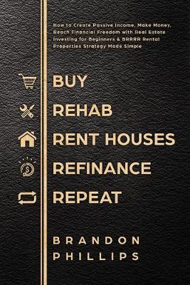 Book cover for Buy, Rehab, Rent houses, Refinance, Repeat