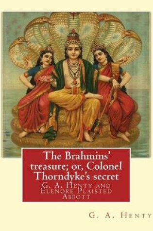 Cover of The Brahmins' Treasure; Or, Colonel Thorndyke's Secret, by G. A. Henty,