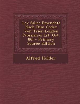 Book cover for Lex Salica Emendata Nach Dem Codex Von Trier-Leijden (Vossianvs Lat. Oct. 86)