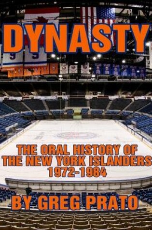 Cover of Dynasty: The Oral History of the New York Islanders, 1972-1984