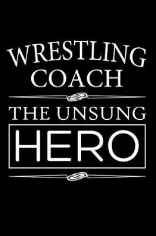 Cover of Wrestling Coach The Unsung Hero