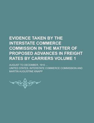 Book cover for Evidence Taken by the Interstate Commerce Commission in the Matter of Proposed Advances in Freight Rates by Carriers; August to December, 1910 ... Vol