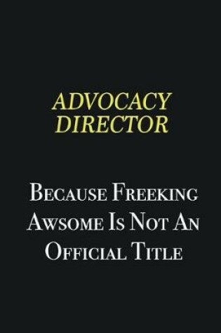 Cover of Advocacy Director because freeking awsome is not an official title