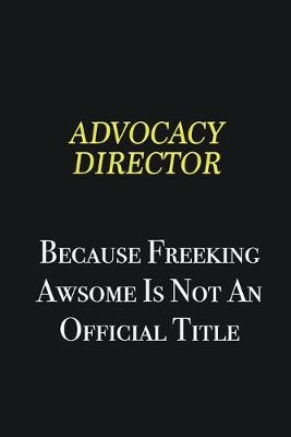 Book cover for Advocacy Director because freeking awsome is not an official title