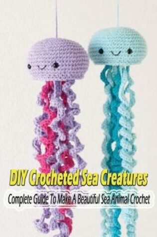 Cover of DIY Crocheted Sea Creatures