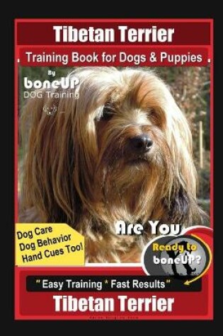 Cover of Tibetan Terrier Training Book for Dogs & Puppies By BoneUP DOG Training, Dog Care, Dog Behavior, Hand Cues Too! Are You Ready to Bone Up? Easy Training * Fast Results, Tibetan Terrier