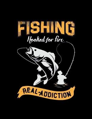 Book cover for Fishing Hooked for Fire Real Addiction (Log Book)