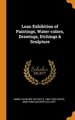 Book cover for Loan Exhibition of Paintings, Water-Colors, Drawings, Etchings & Sculpture