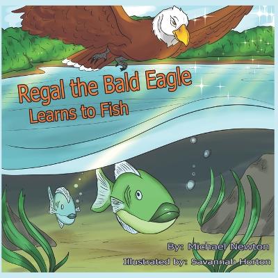 Book cover for Regal the Bald Eagle Learns to Fish