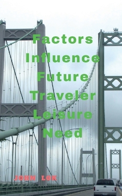 Book cover for Factors Influence Future Traveler Leisure Need