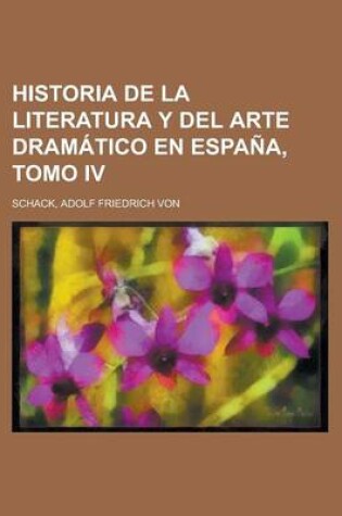 Cover of Historia de La Literatura y del Arte Dramatico En Espana, Tomo IV