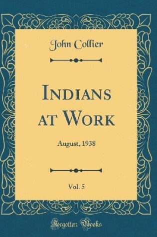 Cover of Indians at Work, Vol. 5: August, 1938 (Classic Reprint)