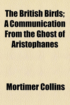 Book cover for The British Birds; A Communication from the Ghost of Aristophanes