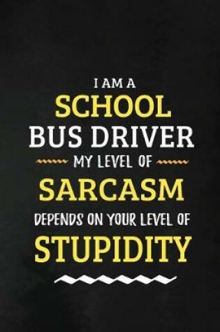 Cover of School Bus Driver -My Level Of Sarcasm Depends On Your Level